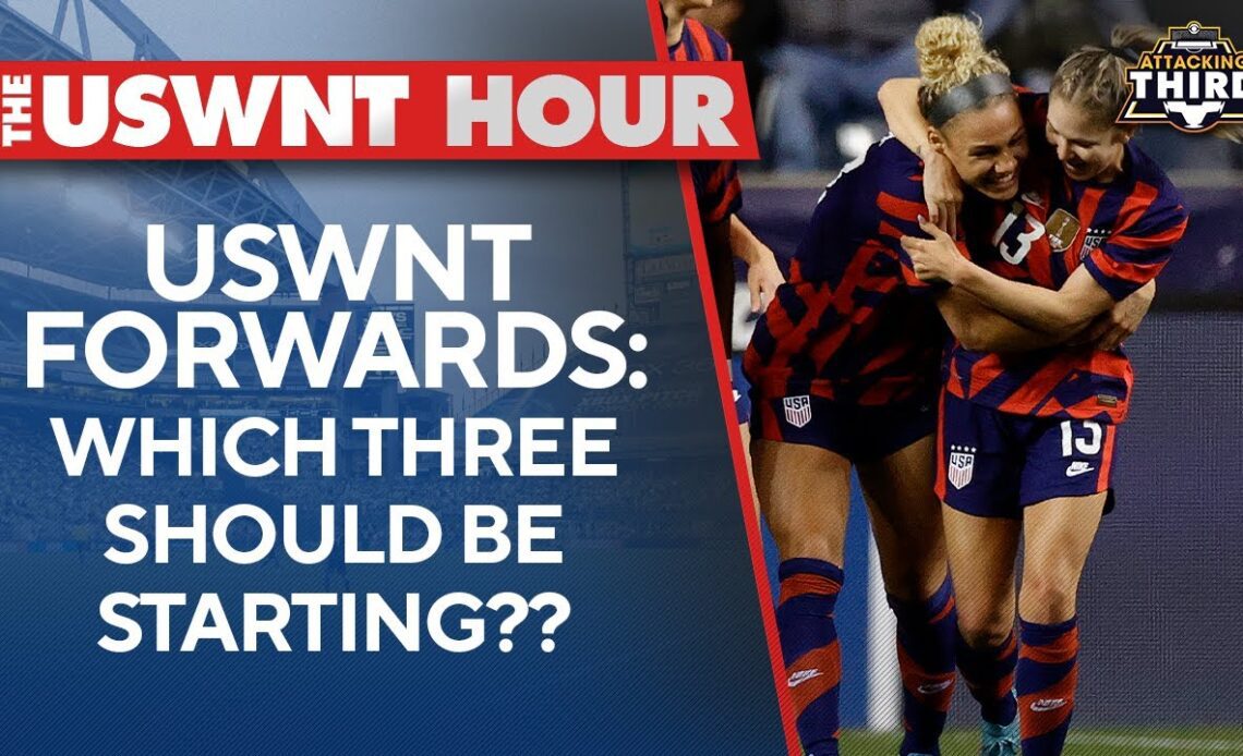 USWNT Hour: Which three forwards would get the start TODAY? I Attacking Third