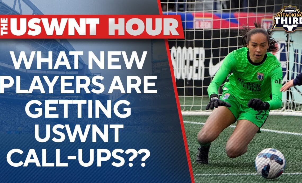 Which new players are on the verge of making the USWNT? | The USWNT Hour I Attacking Third