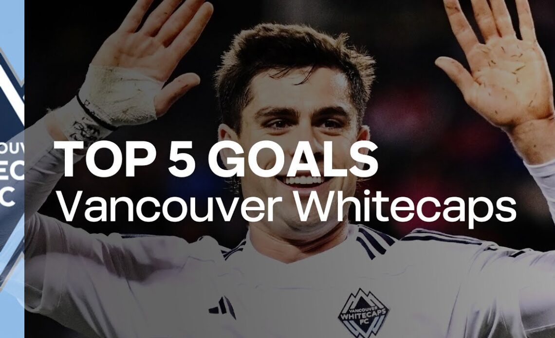 Vancouver Whitecaps: Top 5 Goals of 2023!