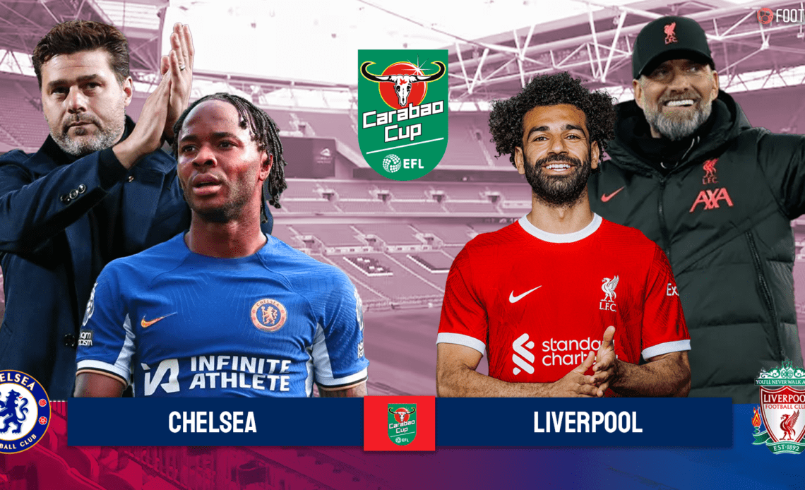 Chelsea vs Liverpool EFL Cup Final Preview, prediction, and more