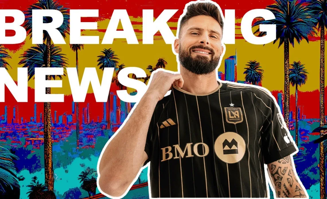 Olivier Giroud Transfers to LAFC: France's All-Time Scoring King in MLS