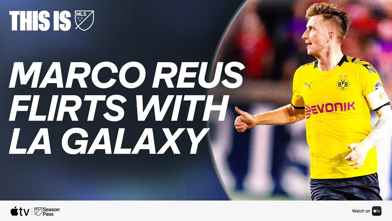 This Is MLS | Why Marco Reus WOULD Be A Homerun Signing For LA Galaxy